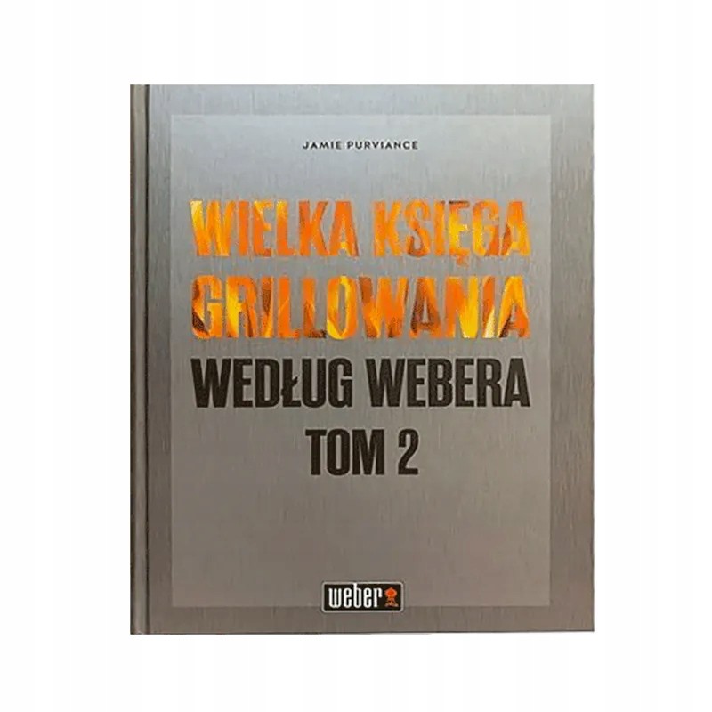 Weberio Didžioji kepimo ant grotelių knyga – 2 tomas